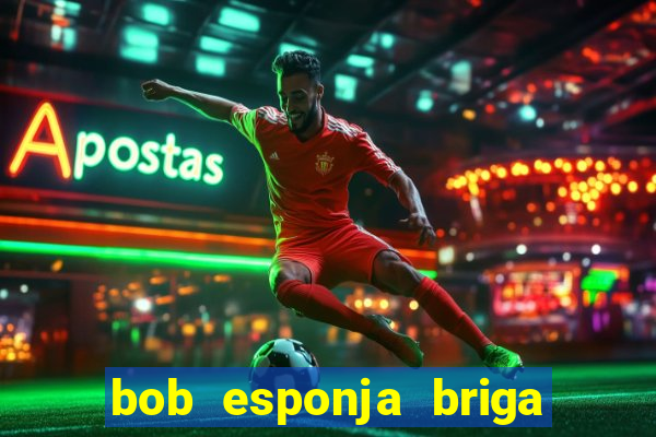 bob esponja briga nos corais